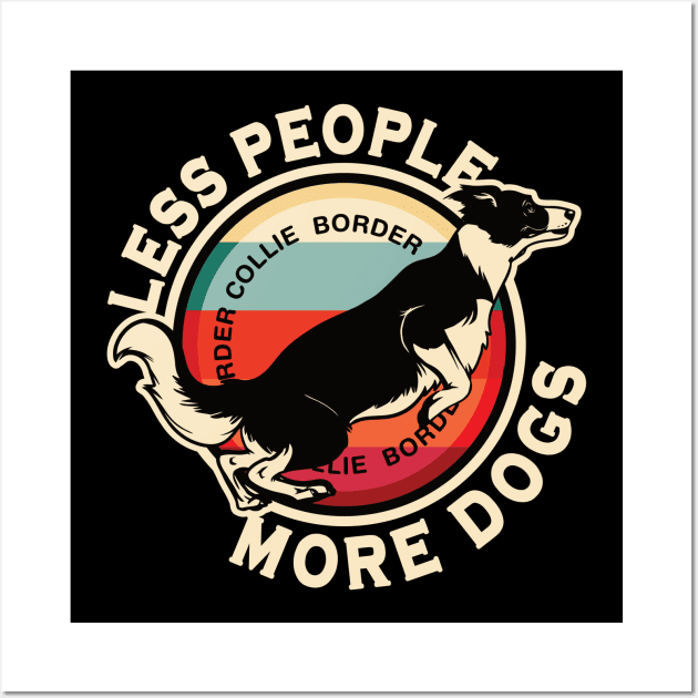 Border Collie Less People More Dogs Wall Art by RadStar